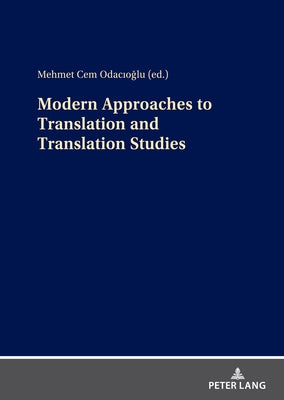 Modern Approaches to Translation and Translation Studies by Odacioglu, Mehmet Cem