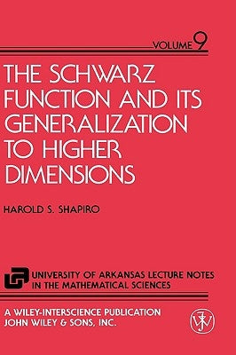 The Schwarz Function and Its Generalization to Higher Dimensions by Shapiro, Harold S.