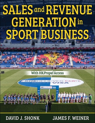 Sales and Revenue Generation in Sport Business by Shonk, David J.
