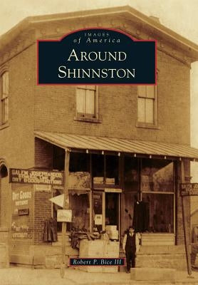 Around Shinnston by III, Robert P. Bice
