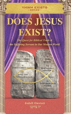 Does Jesus Exist?: The Quest for Biblical Truth & the Suffering Servant in Our Modern World by Onstott, Jodell