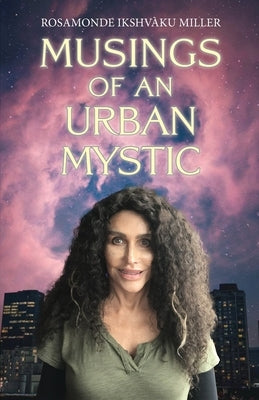 Musings of an Urban Mystic by Miller, Rosamonde Ikshvàku