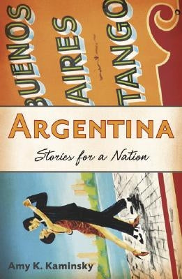 Argentina: Stories for a Nation by Kaminsky, Amy K.