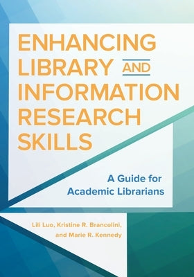 Enhancing Library and Information Research Skills: A Guide for Academic Librarians by Luo, Lili