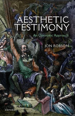 Aesthetic Testimony: An Optimistic Approach by Robson, Jonathan