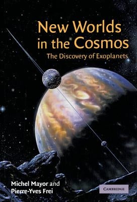 New Worlds in the Cosmos: The Discovery of Exoplanets by Mayor, Michel