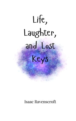 Life, Laughter, and Lost Keys by Ravenscroft, Isaac