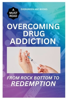 Overcoming Drug Addiction.: From Rock Bottom to Redemption by Raphael, A. C.