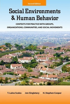 Social Environments and Human Behavior: Contexts for Practice with Groups, Organizations, Communities, and Social Movements by Scales, T. Laine