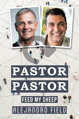 Pastor Pastor: Feed My Sheep by Field, Alejandro