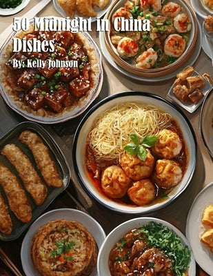 50 Midnight in China Dishes by Johnson, Kelly