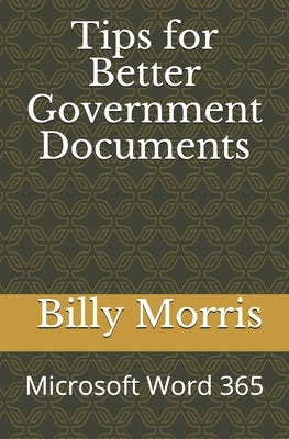 Tips for Better Government Documents (Microsoft Word 365) by Morris, Billy