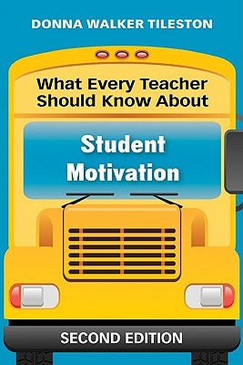 What Every Teacher Should Know About Student Motivation by Tileston, Donna E. Walker