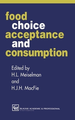 Food Choice, Acceptance and Consumption by Macfie, H. J. H.