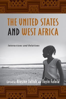 The United States and West Africa: Interactions and Relations by Jalloh, Alusine