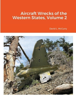 Aircraft Wrecks of the Western States, Volume 2 by McCurry, David L.