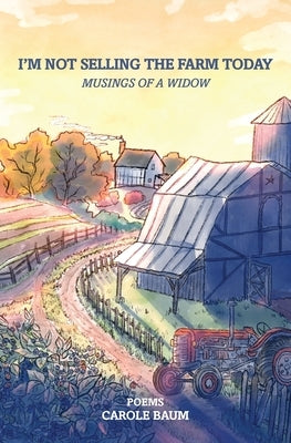 I'm Not Selling the Farm Today by Baum, Carole E.