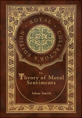 The Theory of Moral Sentiments (Royal Collector's Edition) (Case Laminate Hardcover with Jacket) by Smith, Adam