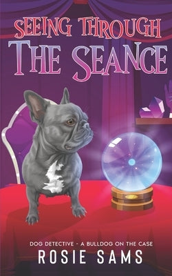 Seeing Through the Seance by Sams, Rosie