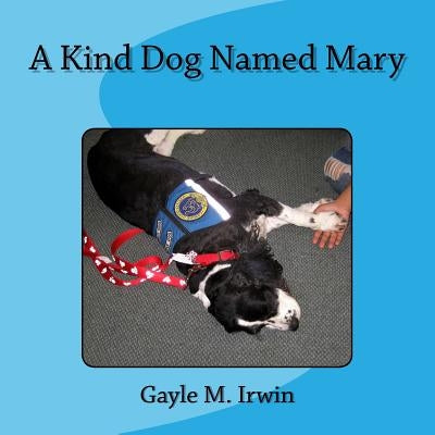 A Kind Dog Named Mary by Irwin, Gayle M.