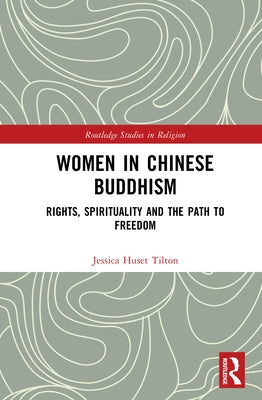 Women in Chinese Buddhism: Rights, Spirituality and the Path to Freedom by Tilton, Jessica Huset