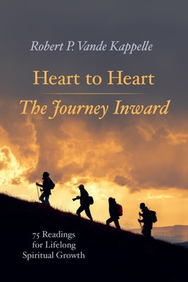 Heart to Heart--The Journey Inward: 75 Readings for Lifelong Spiritual Growth by Vande Kappelle, Robert P.