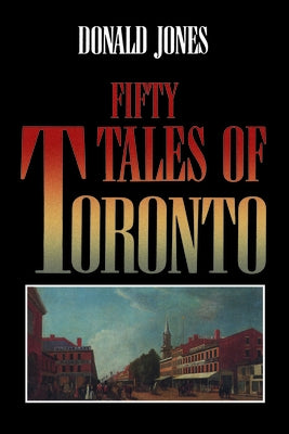 Fifty Tales of Toronto by Jones, Donald