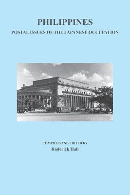 Philippines: Postal Issues of the Japanese Occupation by Hall, Roderick