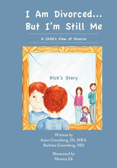 I Am Divorced...But I'm Still Me - A Child's View of Divorce - Nick's Story by Greenberg, Amie
