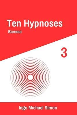 Ten Hypnoses 3: Burnout by Simon, Ingo Michael