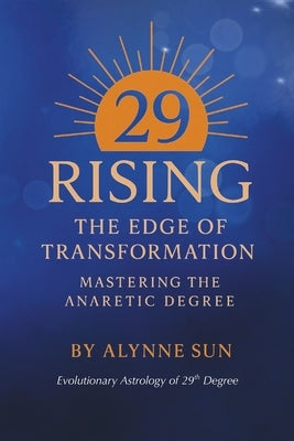 29 RISING The Edge of Transformation: Mastering the Anaretic Degree by Sun, Alynne