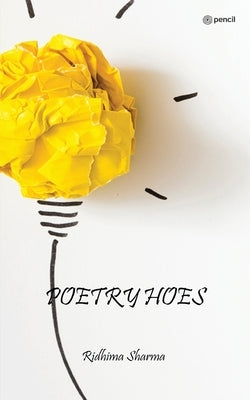 Poetry Hoes by Sharma, Ridhima