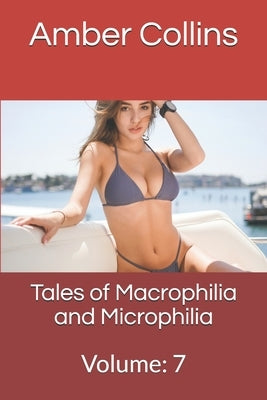 Tales of Macrophilia and Microphilia: Volume: 7 by Collins, Amber