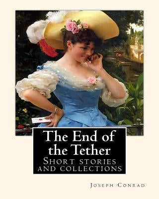 The End of the Tether, By Joseph Conrad. A NOVELLA: Short stories and collections by Conrad, Joseph