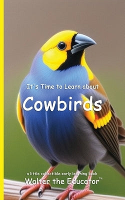 It's Time to Learn about Cowbirds by Walter the Educator