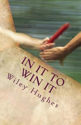 In It To Win It: Winning Battles Every Day by Hughes, Wiley E.