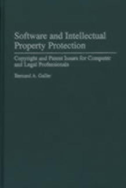 Software and Intellectual Property Protection: Copyright and Patent Issues for Computer and Legal Professionals by Galler, Bernard A.