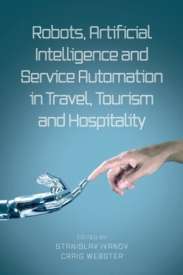 Robots, Artificial Intelligence and Service Automation in Travel, Tourism and Hospitality by Ivanov, Stanislav