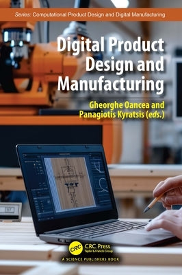 Digital Product Design and Manufacturing by Oancea, Gheorghe