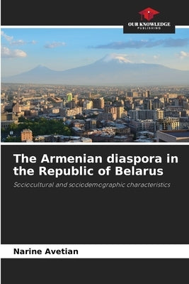 The Armenian diaspora in the Republic of Belarus by Avetian, Narine