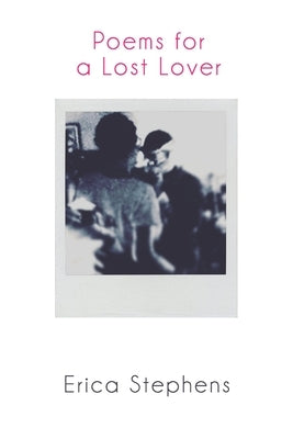 Poems for a Lost Lover by Stephens, Erica
