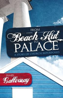 From Beach Hut to Palace: A story of church repurposed by Galloway, James