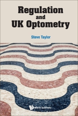Regulation and UK Optometry by Taylor, Steve