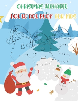 Christmas Alphabet Dot to Dot Book for Kids: Connect The Dots And Color It Activity Workbook For Toddlers And Preschoolers by Log Book, Atn Amaze