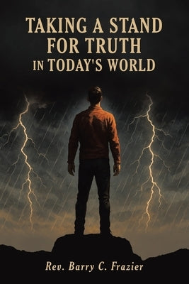 Taking A Stand for Truth In Today's World by Frazier, Barry C.