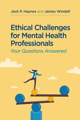 Ethical Challenges for Mental Health Professionals: Your Questions Answered by Haynes, Jack P.