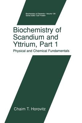 Biochemistry of Scandium and Yttrium, Part 1: Physical and Chemical Fundamentals by Horovitz, Chaim T.