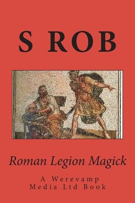 Roman Legion Magick by Rob, S.