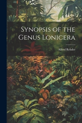 Synopsis of the Genus Lonicera by Rehder, Alfred