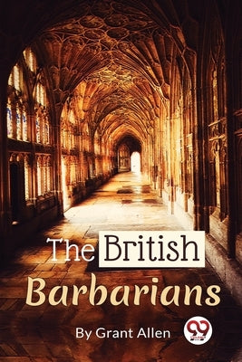The British Barbarians by Allen, Grant